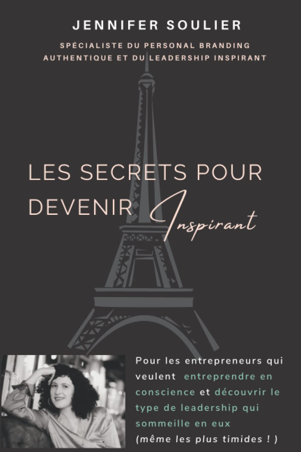Les secrets pour devenir Inspirant: Pour les entrepreneurs qui veulent entreprendre en conscience et