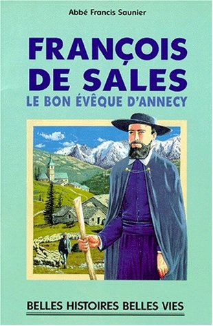 François de Sales : le bon évêque d'Annecy