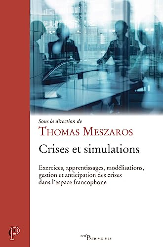 Crises et simulations : exercices, apprentissages, modélisations, gestion et anticipation des crises