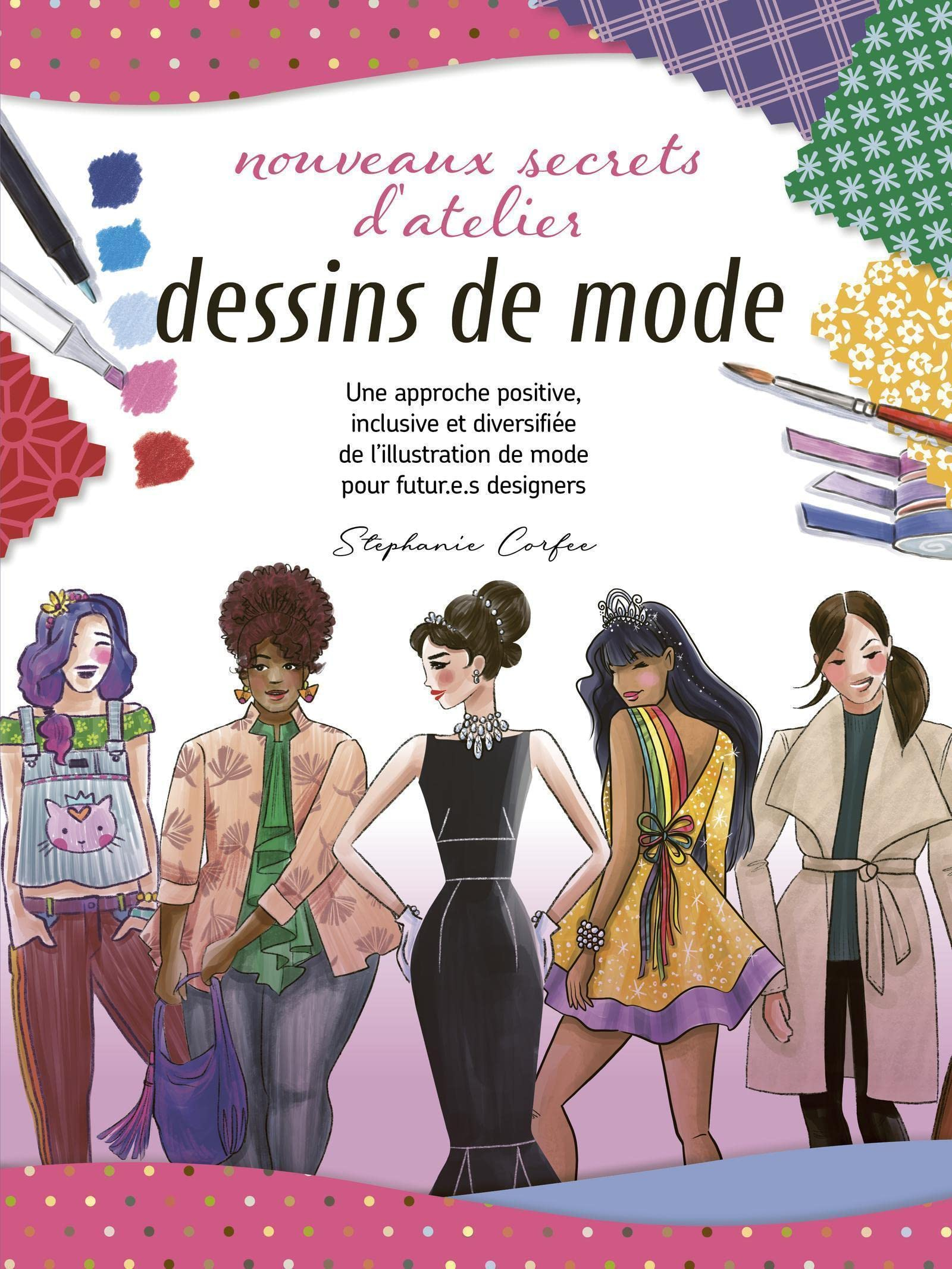 Dessins de mode : nouveaux secrets d'atelier : une approche positive, inclusive et diversifiée de l'