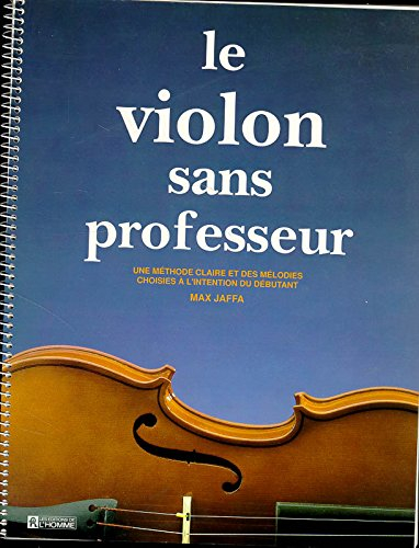 Le violon sans professeur : méthode claire et des mélodies choisies à l'intention du débutant