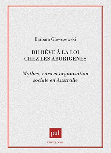 Du rêve à la loi chez les Aborigènes : mythes, rites et organisation sociale en Australie