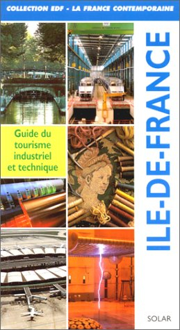 Ile-de-France : guide du tourisme industriel et technique