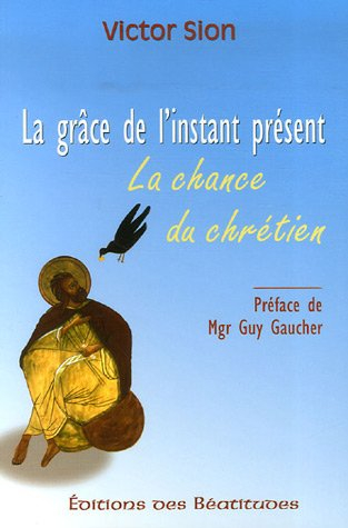 La grâce de l'instant présent : la chance du chrétien