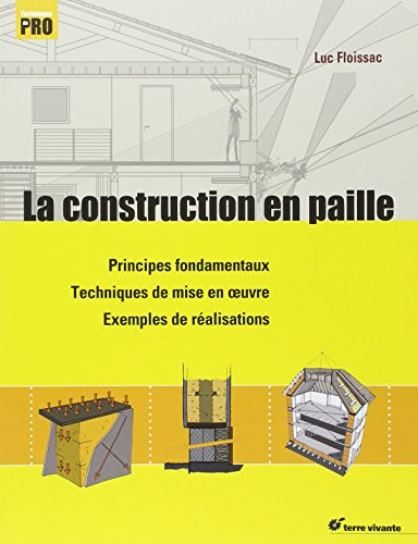 La construction en paille : principes fondamentaux, techniques de mise en oeuvre, exemples de réalis