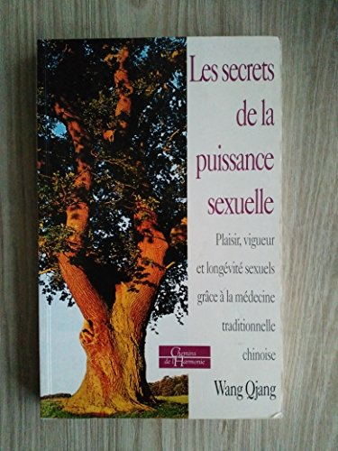 Les Secrets de la puissance sexuelle : plaisir, vigueur et longévité sexuels grâce à la médecine tra