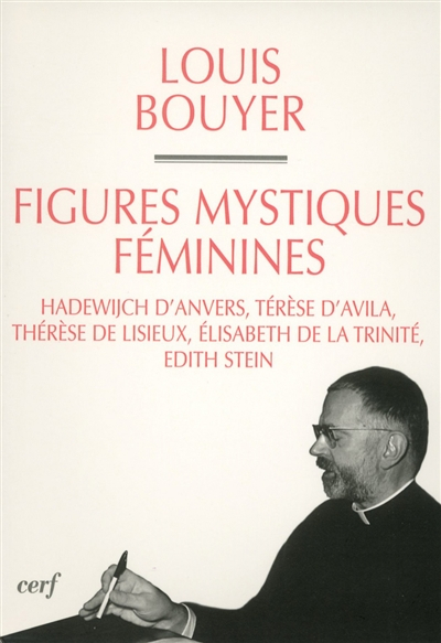 Figures féminines mystiques : Hadewijch d'Anvers, Thérèse d'Avila, Thérèse de Lisieux, Elisabeth de 