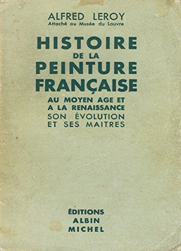 histoire de la peinture française au moyen age et a la renaissance son évolution et ses maitres