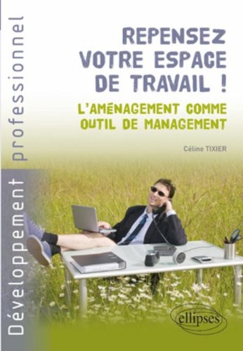 Repensez votre espace de travail ! : l'aménagement comme outil de management