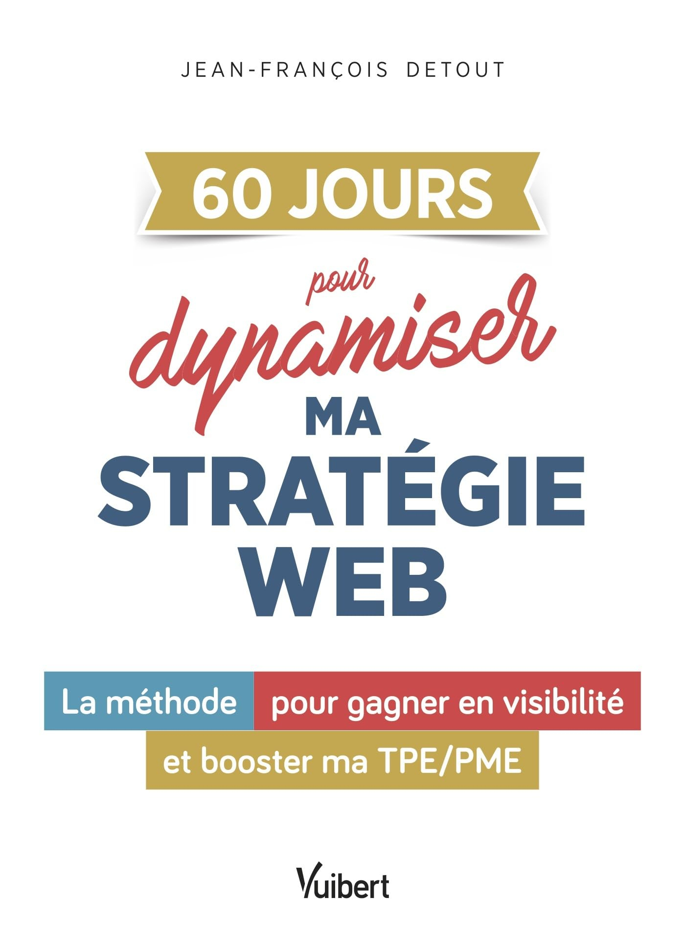 60 jours pour dynamiser ma stratégie web : la méthode pour gagner en visibilité et booster ma TPE-PM