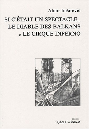 Si c'était un spectacle... : Kad bi ovo bila predstava (Sarajevo, 1997). Le diable des Balkans : Bal