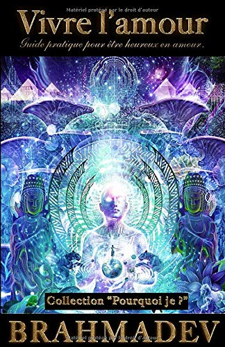 Vivre l'amour: Guide pratique pour être heureux en amour.