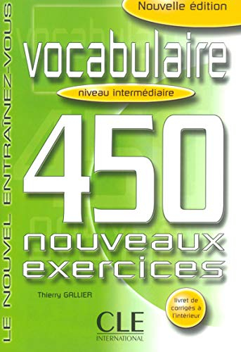 Vocabulaire : 450 nouveaux exercices : niveau intermédiaire