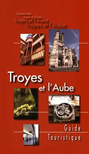 troyes et l'aube : guide touristique