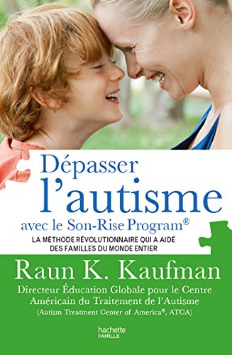 Dépasser l'autisme avec le Son-Rise program : la méthode révolutionnaire qui a aidé des familles du 