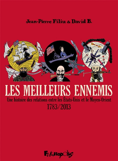 Les meilleurs ennemis : une histoire des relations entre les Etats-Unis et le Moyen-Orient : 1783-20