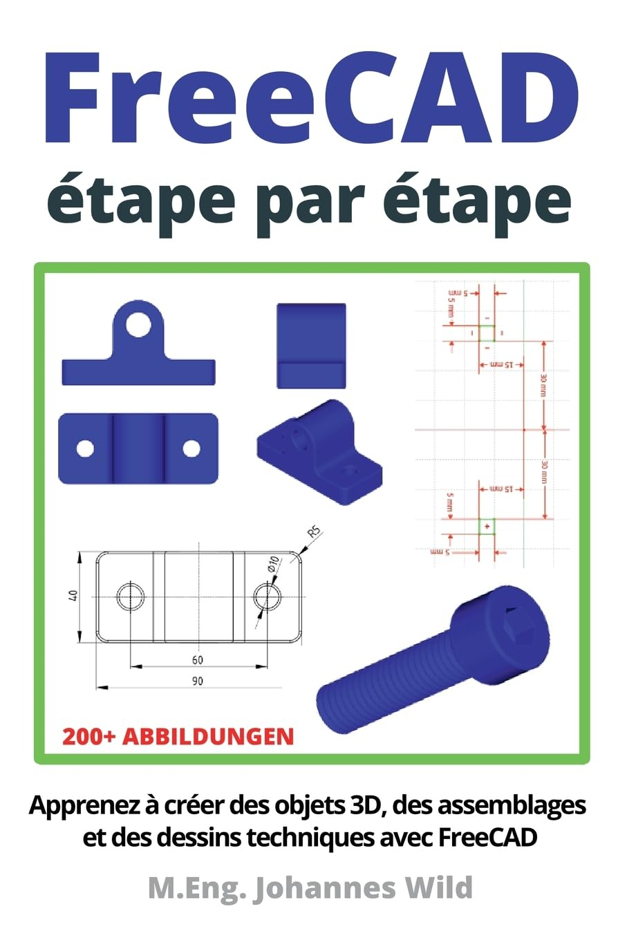 FreeCAD | étape par étape: Apprenez à créer des objets 3D, des assemblages et des dessins techniques