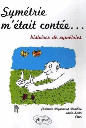 Symétrie m'était contée... : histoires de symétries