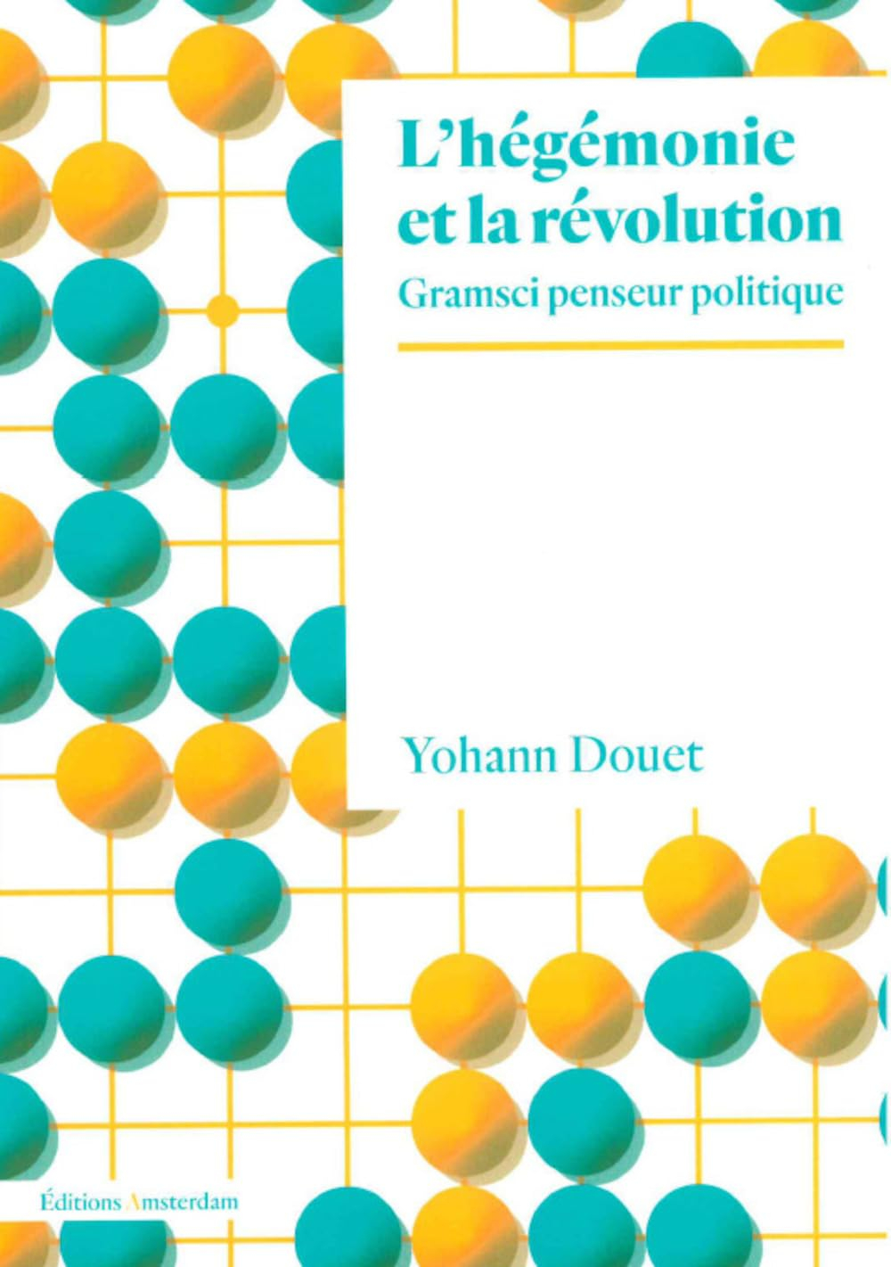 L'hégémonie et la révolution : Gramsci penseur politique