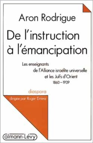 De l'instruction à l'émancipation : les enseignants de l'Alliance israélite universelle et les juifs