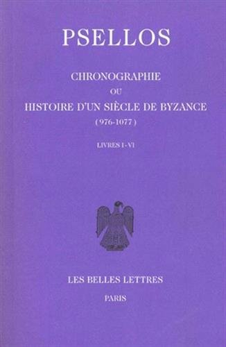 chronographie ou histoire d'un siècle de byzance (976-1077), tome 1, livres i - vi