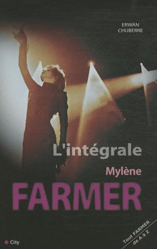 L'intégrale Mylène Farmer : tout Famer de A à Z