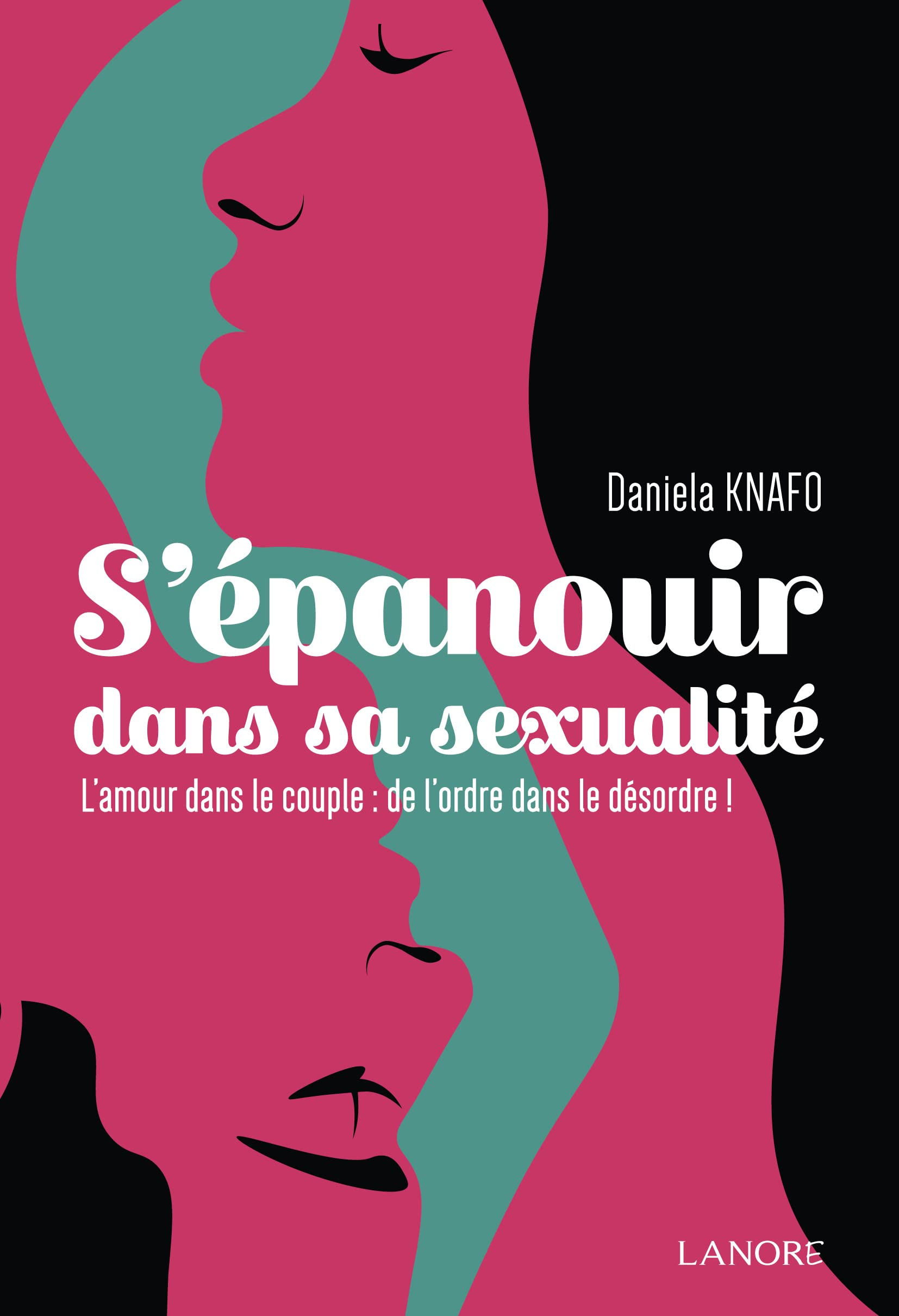 S'épanouir dans sa sexualité : l'amour dans le couple : de l'ordre dans le désordre !
