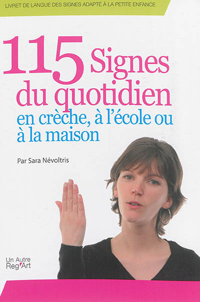 Livret de langue des signes adapté à la petite enfance. 115 signes du quotidien : en crèche, à l'éco