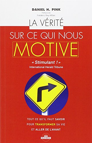 La vérité sur ce qui nous motive : tout ce qu'il faut savoir pour transformer sa vie et aller de l'a