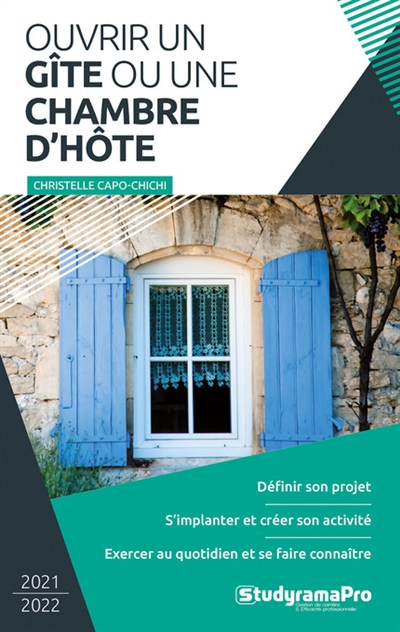 Ouvrir un gîte ou une chambre d'hôte : 2021-2022 : définir son projet, s'implanter et créer son acti