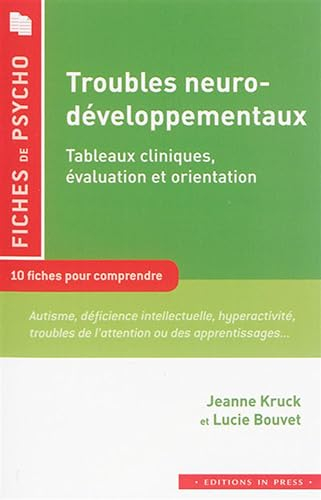 Troubles neuro-développementaux : tableaux cliniques, évaluation et orientation : 10 fiches pour com