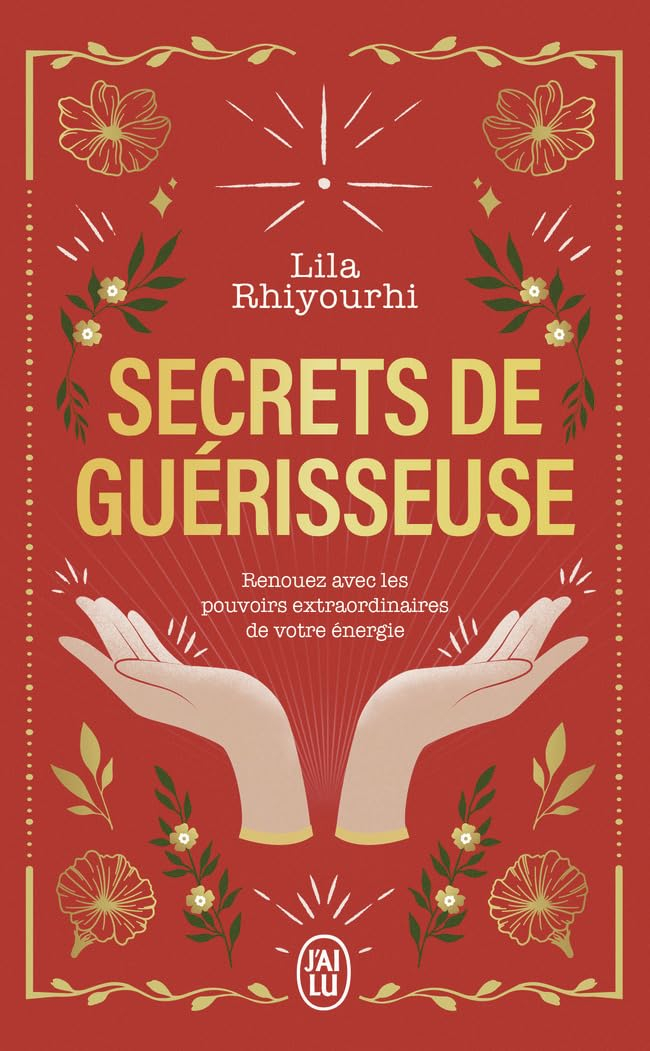 Secrets de guérisseuse : renouez avec les pouvoirs extraordinaires de votre énergie