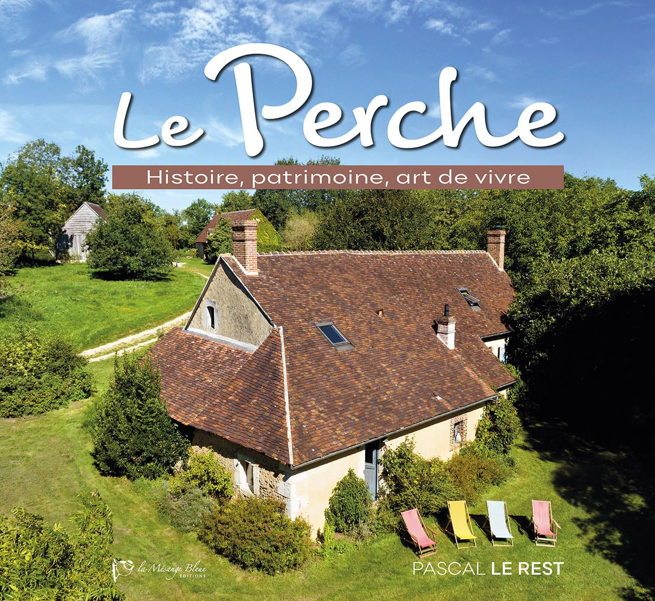 Le Perche: Histoire, patrimoine, art de vivre