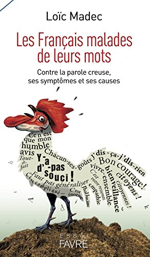 Les Français malades de leurs mots : contre la parole creuse, ses symptômes et ses causes