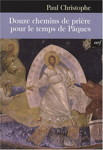 Douze chemins de prière pour le temps de Pâques