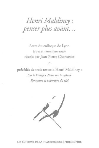Henri Maldiney : penser plus avant... : actes du colloque de Lyon, 13 et 14 novembre 2010. Trois tex