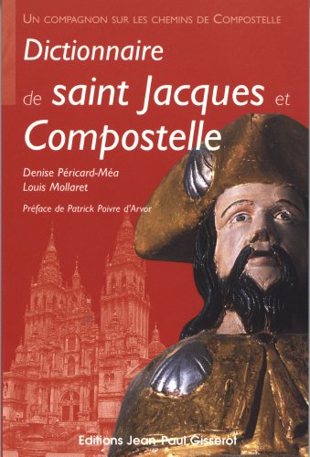 Dictionnaire de saint Jacques et Compostelle : un compagnon sur les chemins de Compostelle