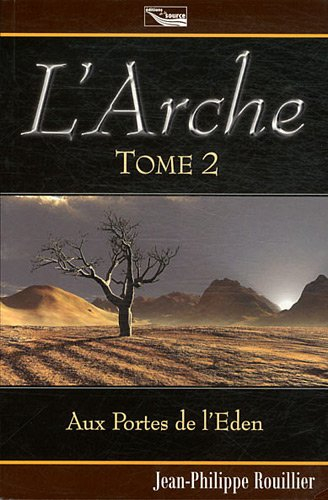 L'arche : trilogie. Vol. 2. Aux portes de l'Eden