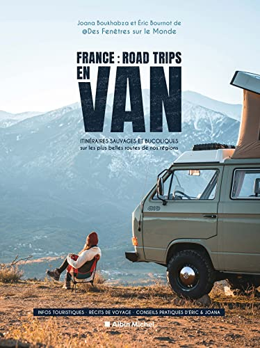 France : road trips en van : itinéraires sauvages et bucoliques sur les plus belles routes de nos ré