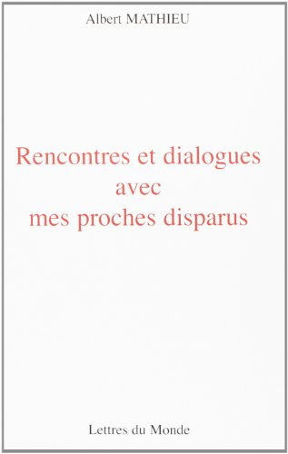 Rencontres et dialogues avec mes proches disparus