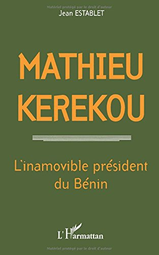Mathieu Kerekou, 1933-1996 : l'inamovible président du Bénin