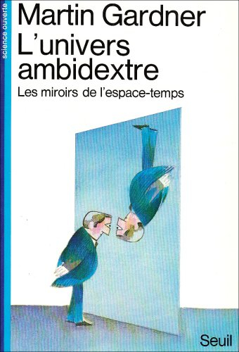 L'Univers ambidextre : les miroirs de l'espace-temps