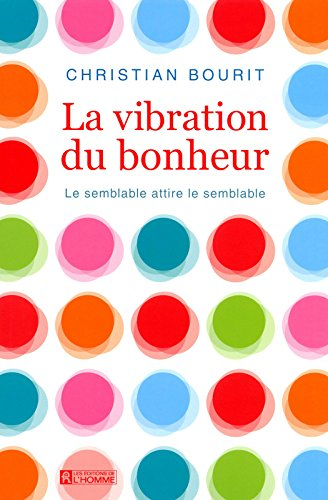 La vibration du bonheur : semblable attire le semblable
