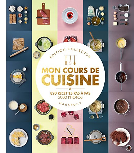 Mon cours de cuisine : 820 recettes pas à pas, 5.000 photos
