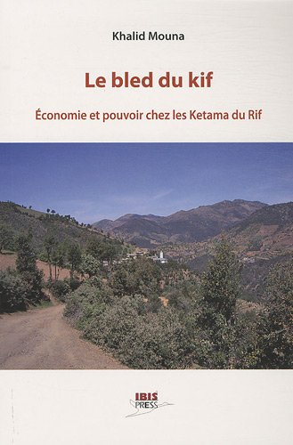 Le bled du kif : économie et pouvoir chez les Ketama du Rif