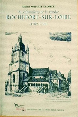 AUX FRONTIERES DE LA VENDEE.ROCHEFORT-SUR-LOIRE.(1789-1795).