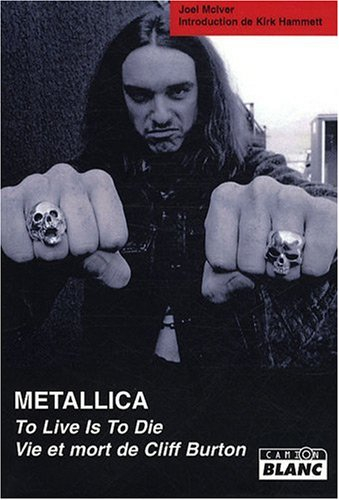 Metallica : to live is to die : vie et mort de Cliff Burton