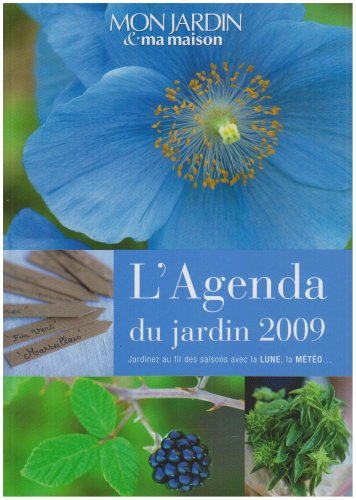 L'agenda du jardin 2009 : jardinez au fil des saisons avec la lune, la météo...