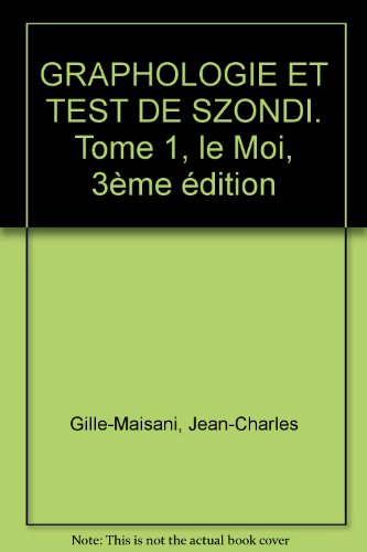 Graphologie et test de Szondi. Vol. 1. Le moi