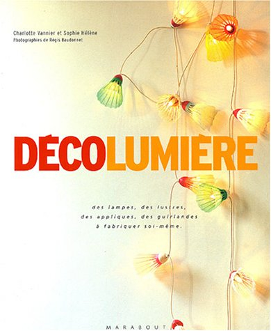 Décolumière : des lampes, des lustres, des appliques, des guirlandes à fabriquer soi-même